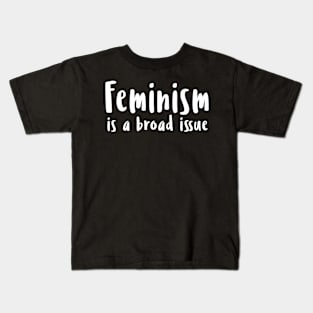 Feminism is a broad issue Kids T-Shirt